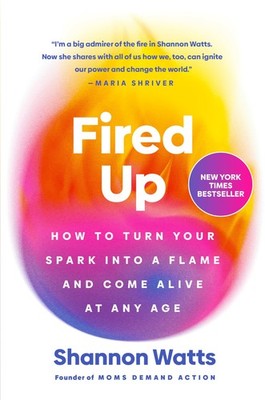 Fired Up: How to Turn Your Spark into a Flame and Come Alive at Any Age