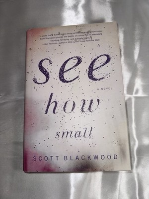   See How Small   Scott Blackwood (Literary Fiction / Thriller Novel)