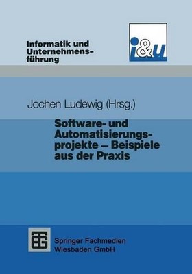 Software- und Automatisierungsprojekte Beispiele aus der Praxis by Jochen Ludewi