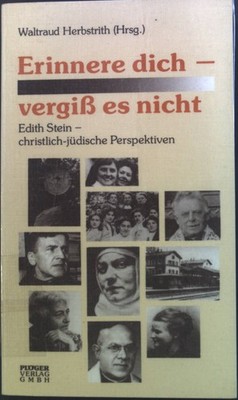 Erinnere dich - vergiss es nicht : Edith Stein - christlich-jüdische Perspektive