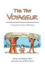 The Tiny Voyageur: A Young Girl's Discovery of MÃ©tis History (paperback)