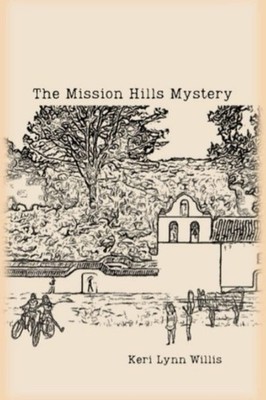 The Mission Hills Mystery: The Adventure of Two Girls at La Purisima Mission, Lo