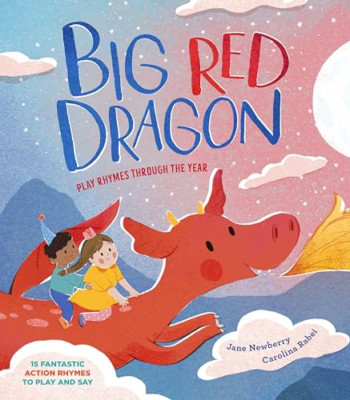 Big Red Dragon: Play-Rhymes Through the Year - Hardback NEW Newberry, Jane 01/08