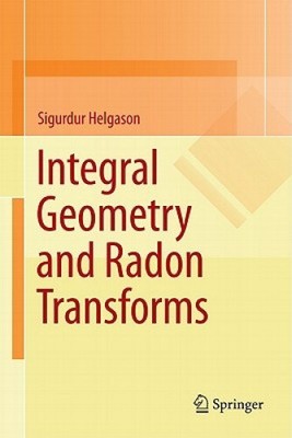 Integral Geometry and Radon Transforms by Helgason, Sigurdur