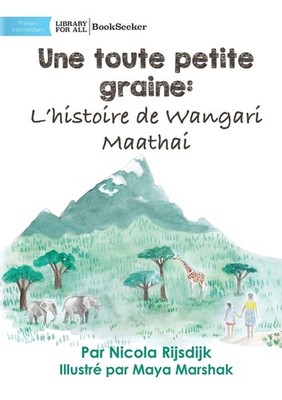 A Tiny Seed: The Story Of Wangari Maathai - Une Toute Petite...