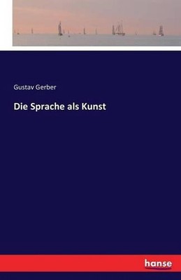 Die Sprache als Kunst by Gustav Gerber (German) Paperback Book