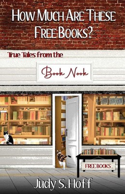 How Much Are These Free Books? True Tales from the Book Nook Judy S. Hoff Buch
