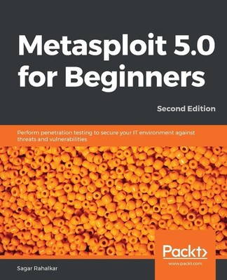 Metasploit 5.0 for Beginners -: Perform penetration testing to secure your IT en