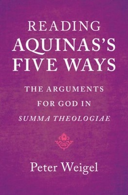 Reading Aquinas's Five Ways : The Arguments for God in Summa Theologiae, Hard...