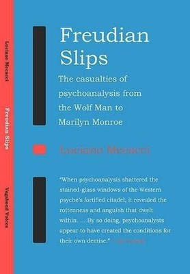 Freudian Slips: The Casualties of Psychoanalysis from the Wolf Man to Marilyn Mo