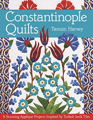 Constantinople Quilts: 8 Stunning Applique Projects Ins - Paperback NEW Tamsin H