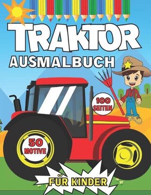 Traktor Ausmalbuch: Trecker auf dem Bauernhof Malbuch f?r Kinder ab 3 Jahren zum