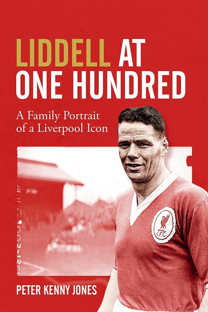 Liddell at One Hundred: A Family Portrait of a Liverpool Football Icon Icon