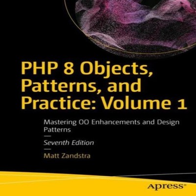 PHP 8 Objects Patterns and Practice Volume 1 Mastering OO Enhance