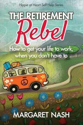 The Retirement Rebel: How to get your - Paperback, by Nash Margaret - Very Good