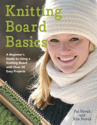Knitting Board Basics: A Beginner's Guide to Using a Knitting Board with Ove...