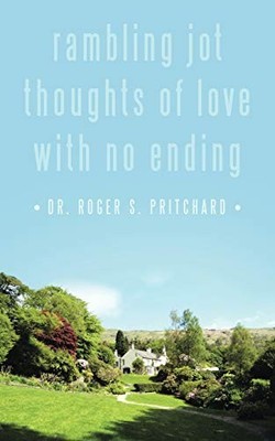 Rambling Jot Thoughts of Love with no Ending by Roger S. Pritchard (2011, ...