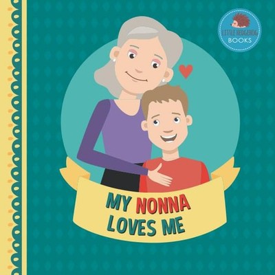 My Nonna Loves Me: A Picture Book for Young Children and Grandparents; Boy Versi
