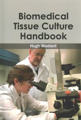 Biomedical Tissue Culture Handbook, Hardcover by Waddell, Hugh, Brand New, Fr...