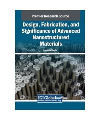 Design, Fabrication, and Significance of Advanced Nanostructured Materials 