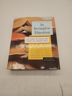 An Incomplete Education: 3,684 Things You Should Have Learned But Probably...