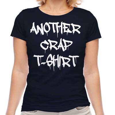 ANOTHER CRAP T-SHIRT LADIES FUNNY SLOGAN TOP BANKSY INSPIRED GRAFFITI SWAG