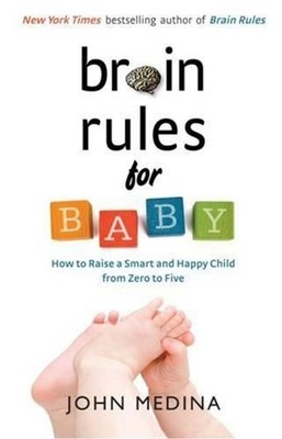 Brain Rules For Baby: How To Raise A Smart And Happy Child From Zero To Five (Re