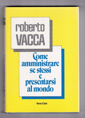 Libro Come Amministrare Se Stessi e Presentarsi al Mondo Roberto Vacca SC46