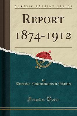 Report 1874-1912 (Classic Reprint), Wisconsin. Com