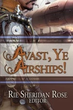 AVAST, YE AIRSHIPS By Amy Braun & Rie Sheridan Rose *Excellent Condition*