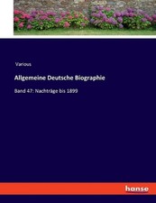 Allgemeine Deutsche Biographie: Band 47: Nachtr?ge bis 1899 (German) Paperback B