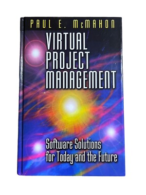 Virtual Project Management : Software Solutions for Today and the Future by Paul