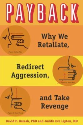 Payback : Why We Retaliate, Redirect Aggression, and Take Our Revenge, Hardco...