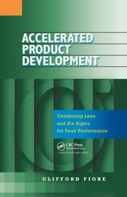 Accelerated Product Development : Combining Lean and Six Sigma fo