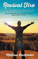 Revival Fire - 150 Years Of Revivals, Spiritual Awakenings And Moves Of The...