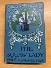 *RARE* 1913 EMILIE BLACKMORE STAPP THE SQUAW LADY FICTION USA HARDBACK BOOK (P4)