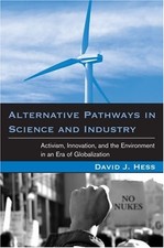 ALTERNATIVE PATHWAYS IN SCIENCE AND INDUSTRY: ACTIVISM, By David J. Hess