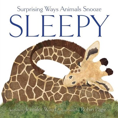 Sleepy: Surprising Ways Animals Snooze by Jennifer Ward Hardcover Book