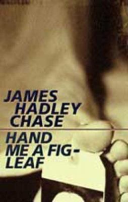 Hand Me A Fig Leaf by James Hadley Chase