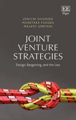 Joint Venture Strategies: Design, Bargaining, and the Law by Zenichi Shishido