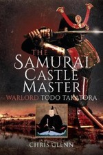The Samurai Castle Master Warlord Todo Takatora by Chris Glenn (Hardback Book)