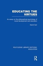 Educating the Virtues (RLE Edu K): An Essay on the Philosophical Psychology of M