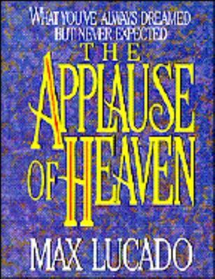 Applause of Heaven by Max Lucado (1993, Hardcover)