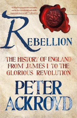 Rebellion: The History of England from James I to the Glorious Revolution Peter
