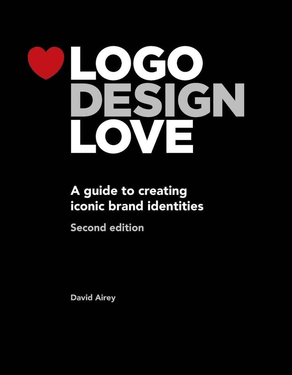 Logo Design Love: A Guide to Creating Iconic Brand Identities, 2nd
