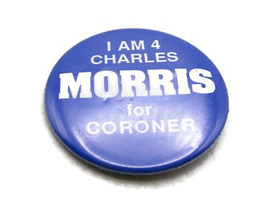 Vintage Charles Morris for Coroner Campaign Pinback Button ''I Am 4'' Blue & White