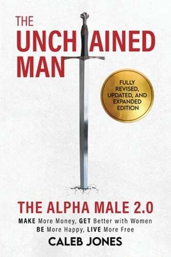 The Unchained Man: The Alpha Male 2.0 (Expanded and Updated): The Alpha Male 2.0