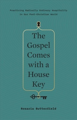 Gospel Comes With a House Key : Practicing Radically Ordinary Hospitality in ...