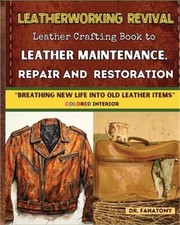 Leatherworking Revival: Leather Crafting Book to Leather Maintenance, Repair and