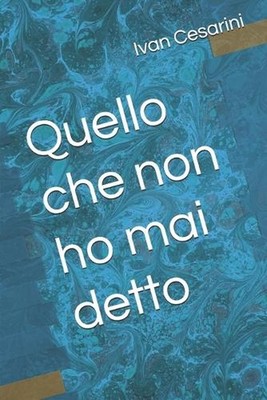 Quello che non ho mai detto by Ivan Cesarini (Italian) Paperback Book